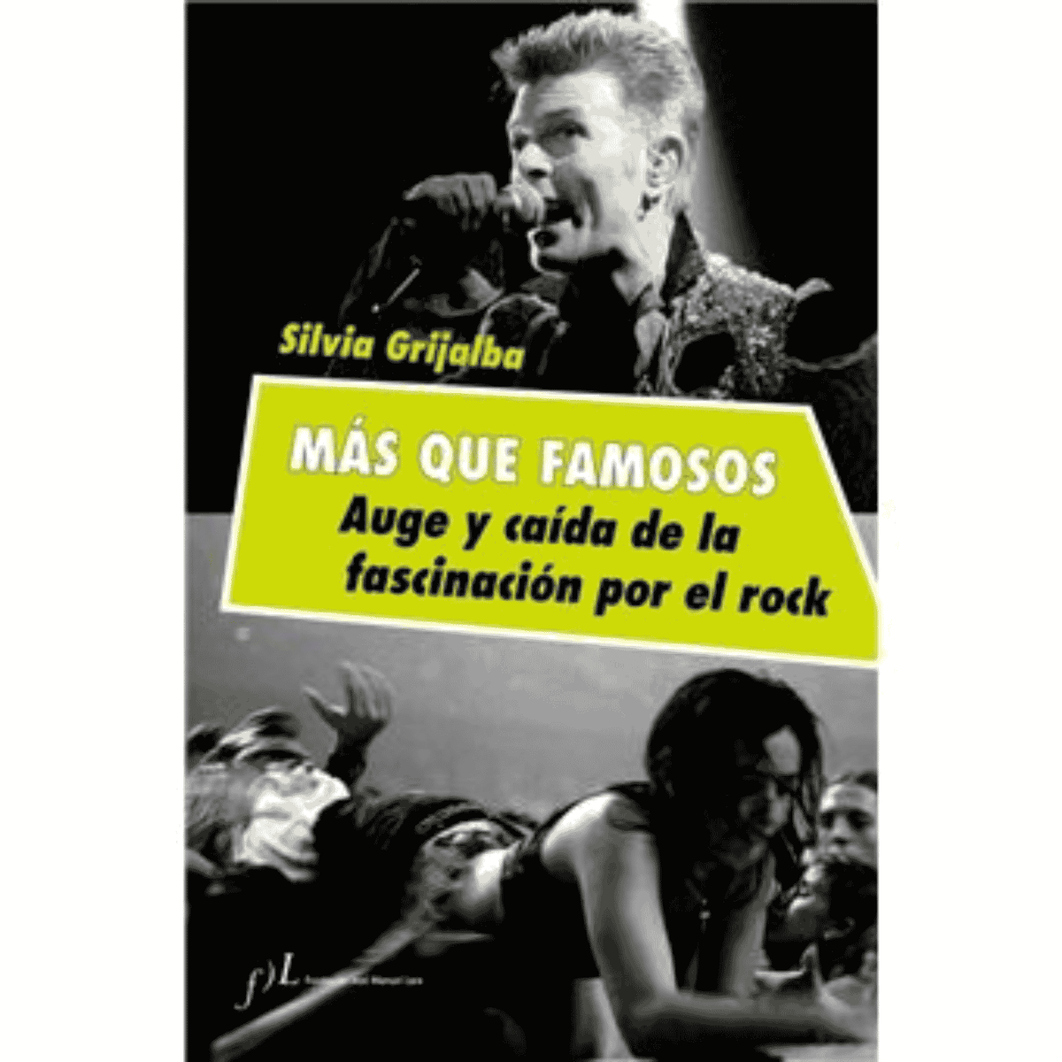 Libro "Casi Famosos. Auge y Caida de la Fascinacion por el Rock, de Silvia Grijalba"